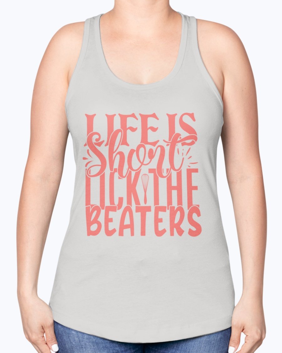 A stylish racerback tank top featuring the phrase 'Life is Short, Lick the Beaters' designed for baking enthusiasts.