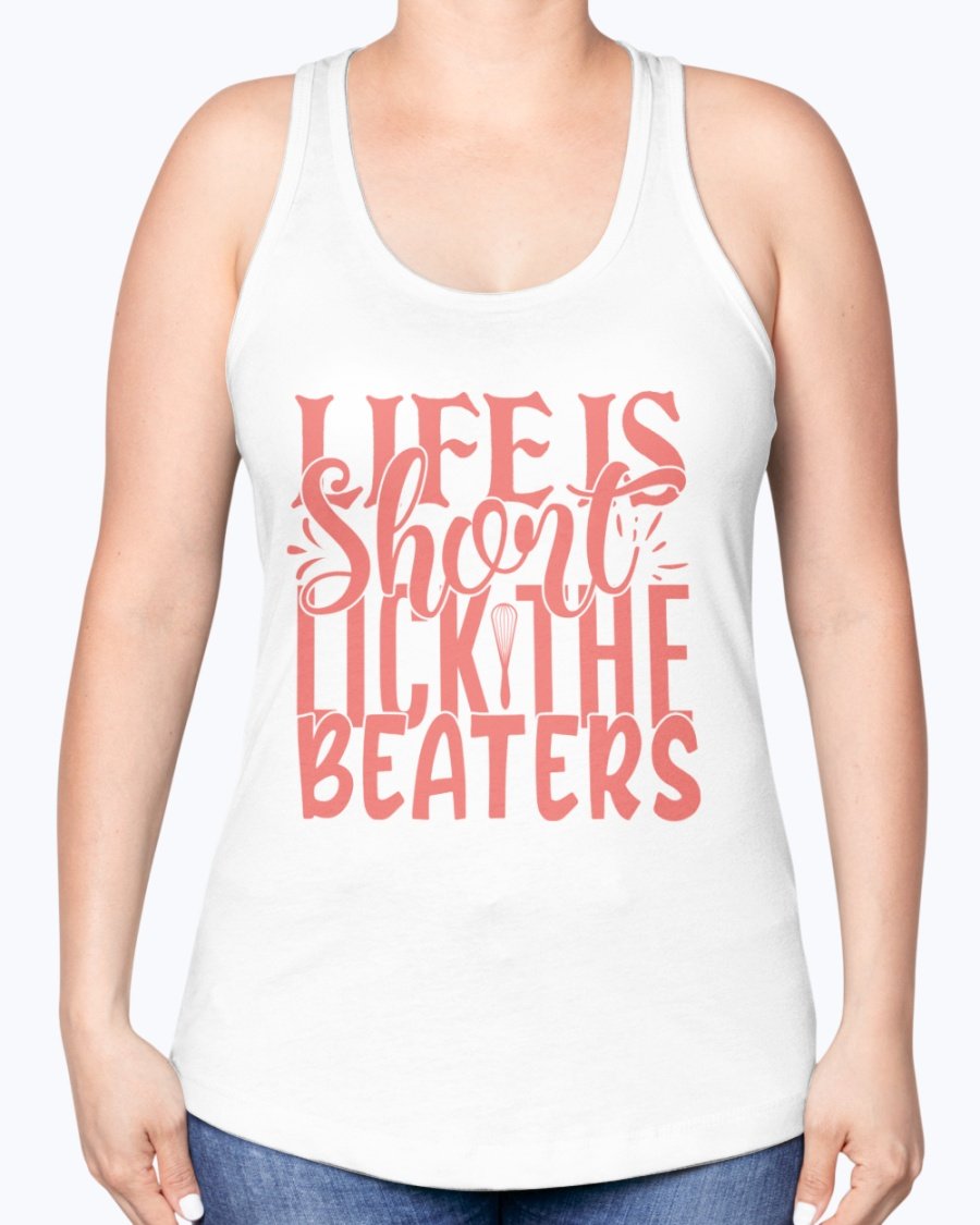 A stylish racerback tank top featuring the phrase 'Life is Short, Lick the Beaters' designed for baking enthusiasts.