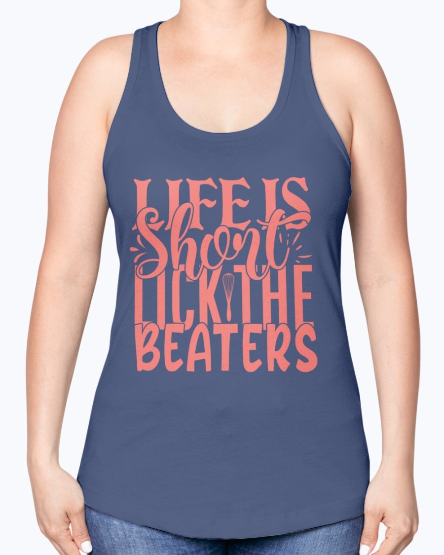 A stylish racerback tank top featuring the phrase 'Life is Short, Lick the Beaters' designed for baking enthusiasts.