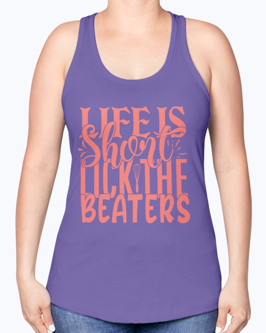 A stylish racerback tank top featuring the phrase 'Life is Short, Lick the Beaters' designed for baking enthusiasts.