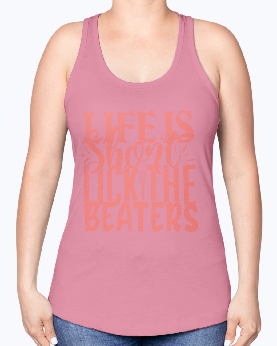 A stylish racerback tank top featuring the phrase 'Life is Short, Lick the Beaters' designed for baking enthusiasts.