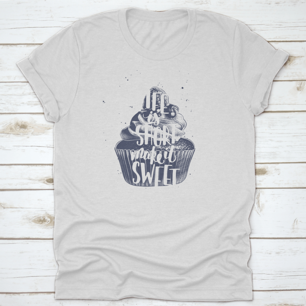 A comfortable t-shirt featuring the motivational quote 'Life Is Short Make It Sweet' in a stylish design, perfect for casual wear.