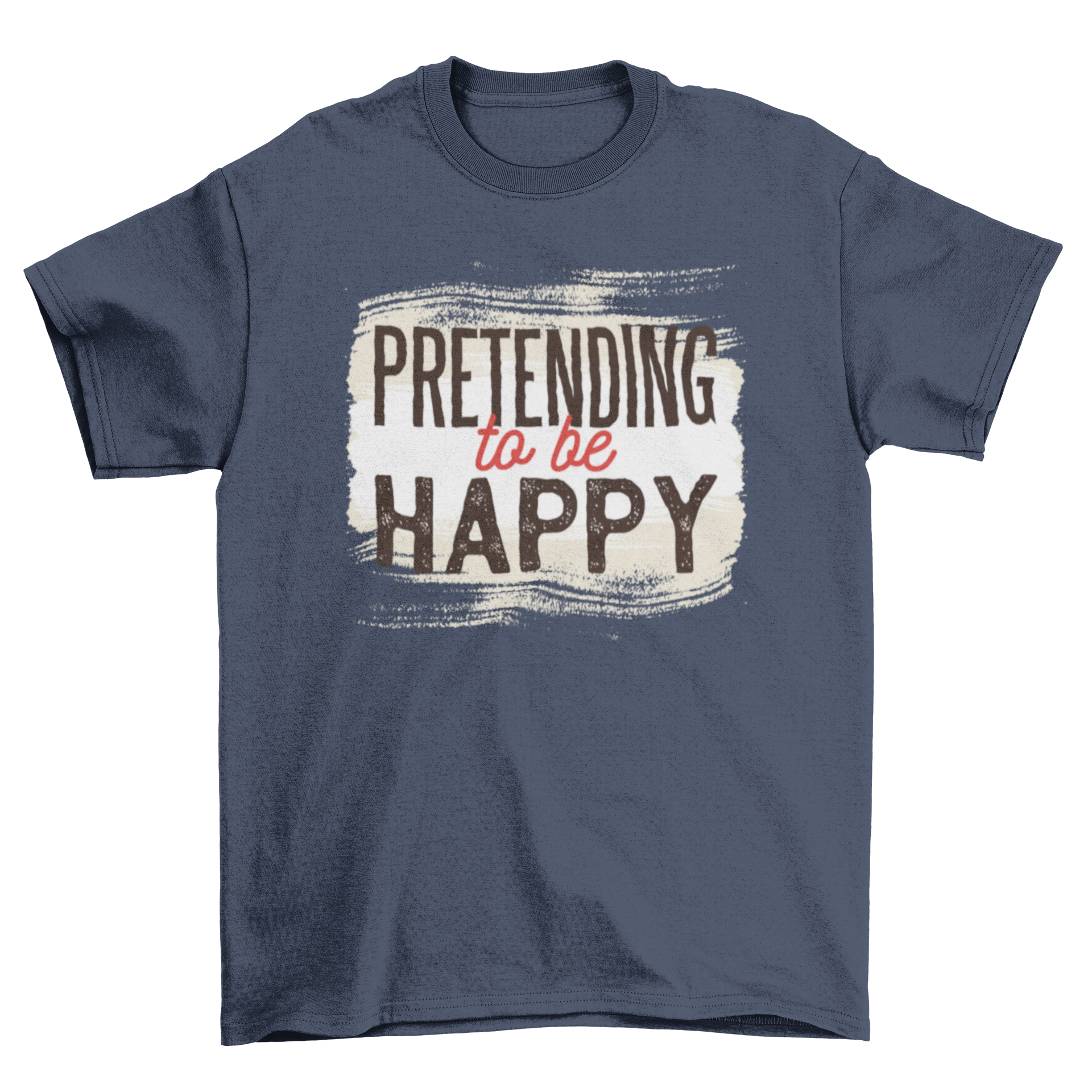 A stylish t-shirt featuring a sarcastic typographic design that reads 'Pretending to be Happy', perfect for pessimistic individuals.