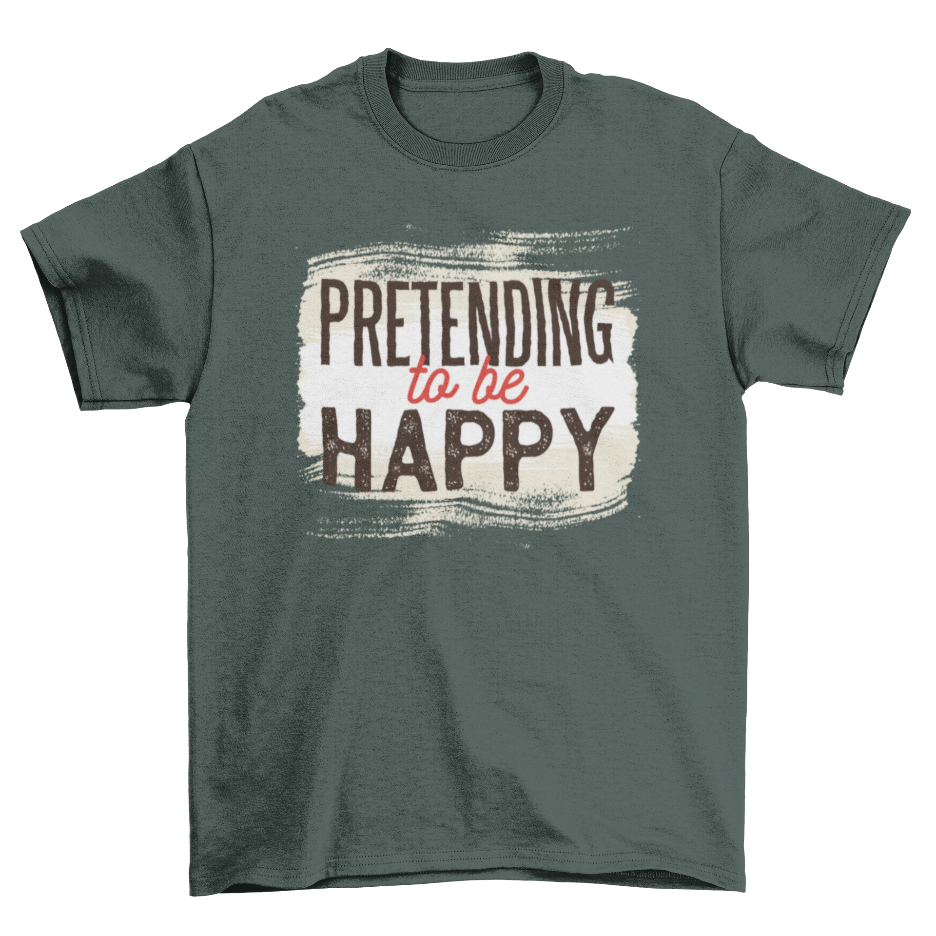 A stylish t-shirt featuring a sarcastic typographic design that reads 'Pretending to be Happy', perfect for pessimistic individuals.