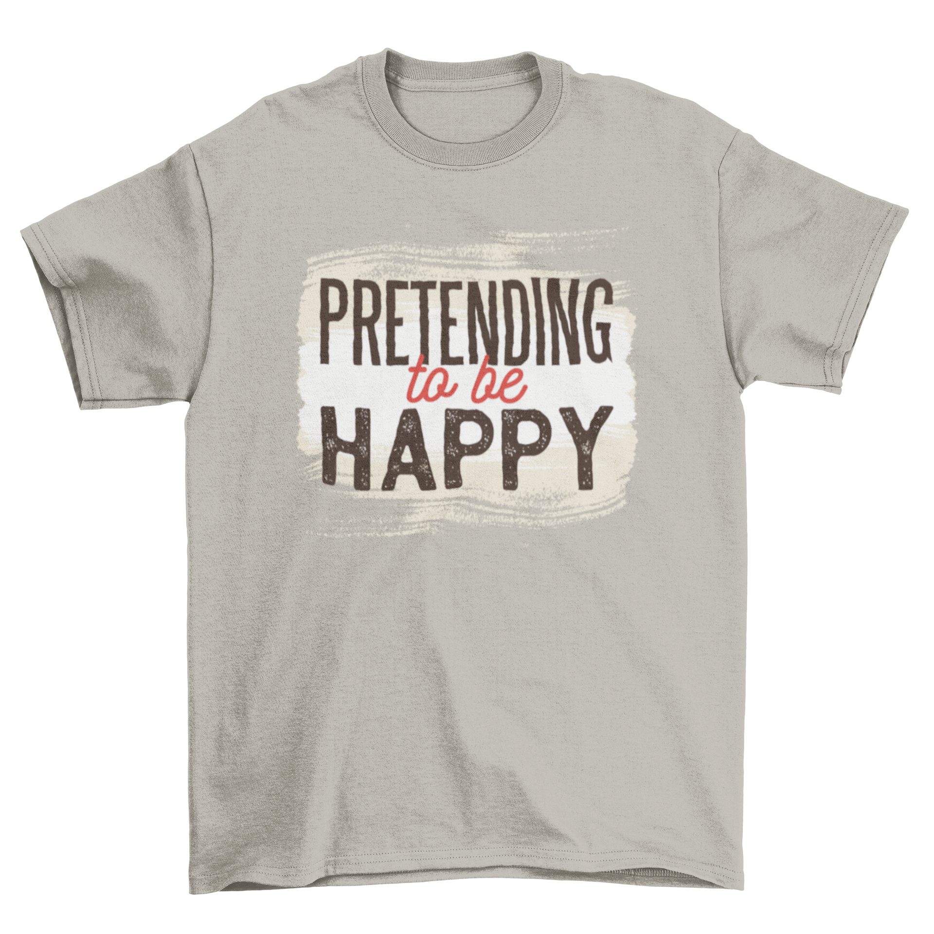 A stylish t-shirt featuring a sarcastic typographic design that reads 'Pretending to be Happy', perfect for pessimistic individuals.