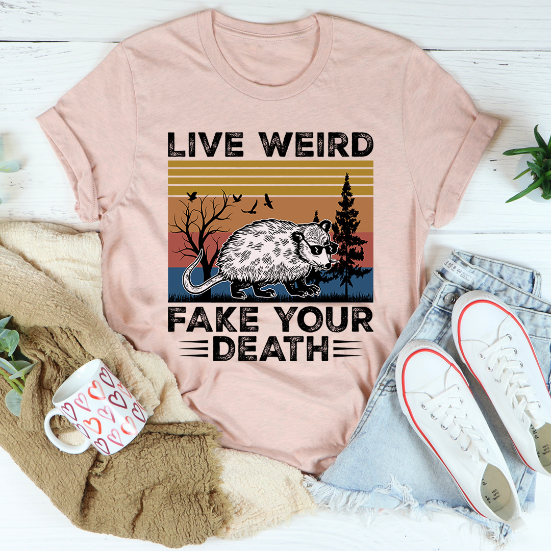 Live Weird Fake Your Death T-Shirt made from soft ring-spun cotton, featuring double stitching for durability and a unique design.