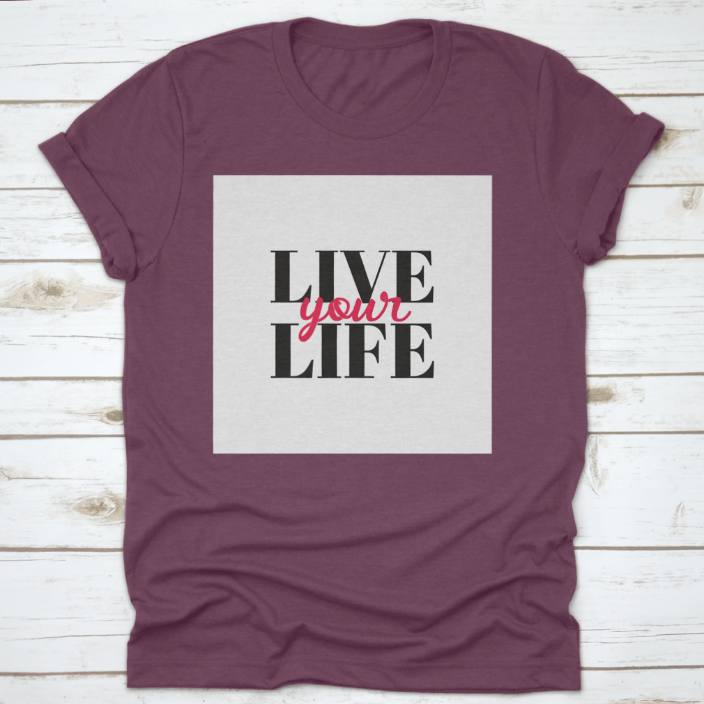 A stylish 'Live Your Life' typographic T-shirt design showcasing a comfortable fit and quality fabric, perfect for casual wear.