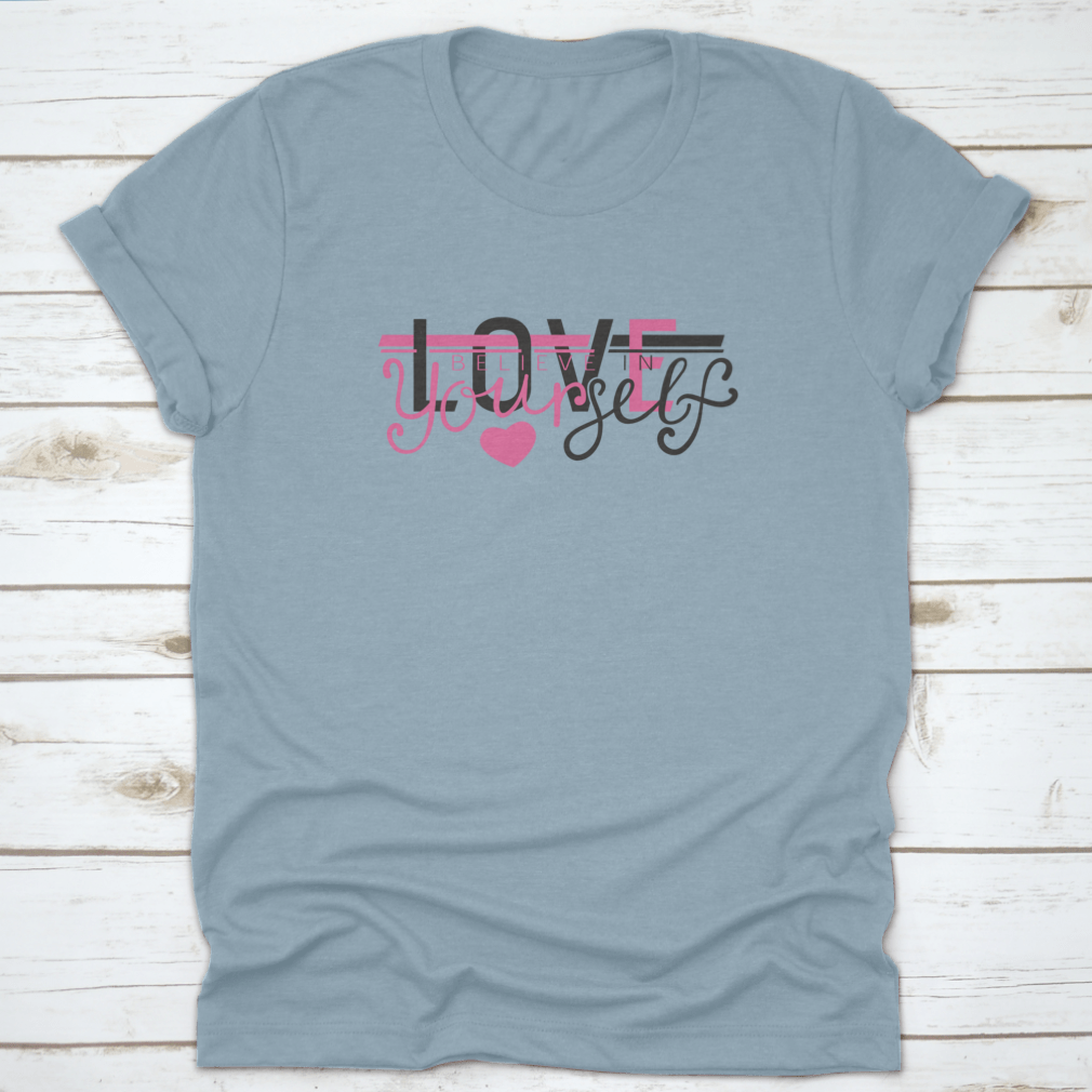 A stylish 'Love Believe In Yourself' T-Shirt made from 100% cotton, featuring a classic fit and motivational slogan.