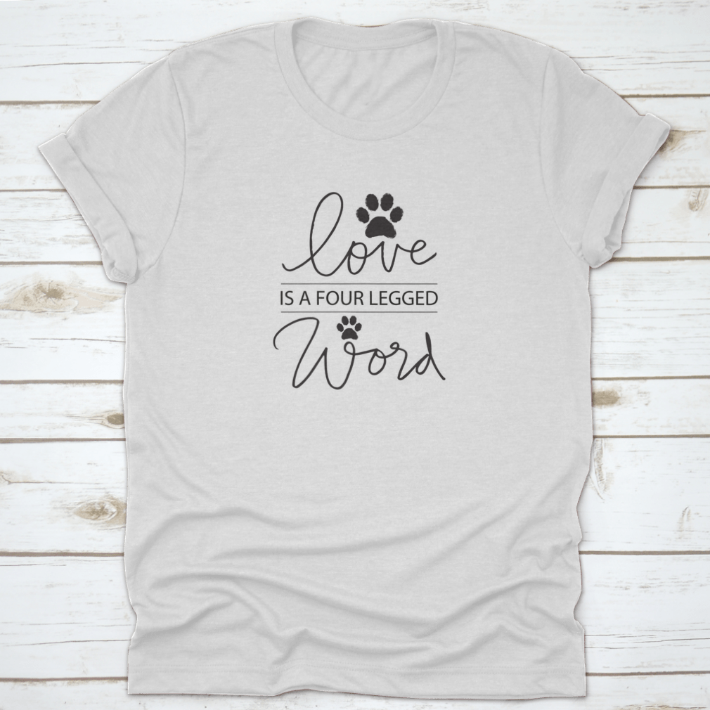 A comfortable cotton shirt featuring the phrase 'Love Is A Four Legged Word', perfect for dog lovers.