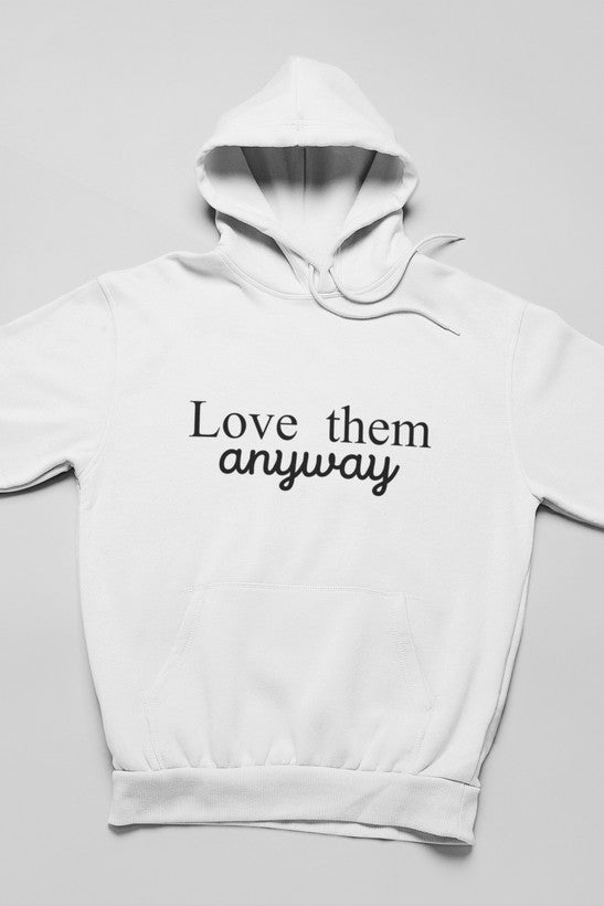 A stylish Love Them Anyway Hoodie featuring unique designs by top artists, made from a cozy cotton/poly fleece blend.
