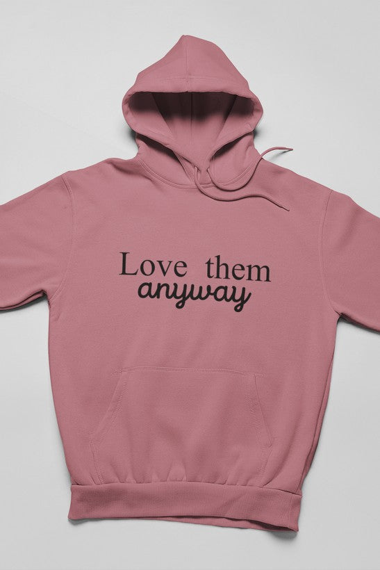 A stylish Love Them Anyway Hoodie featuring unique designs by top artists, made from a cozy cotton/poly fleece blend.