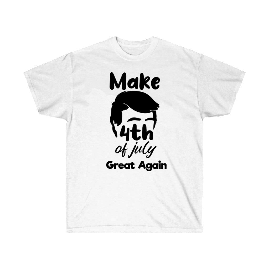 Make 4th of July Great Again Trump White T-Shirt featuring a patriotic design, perfect for Independence Day celebrations.