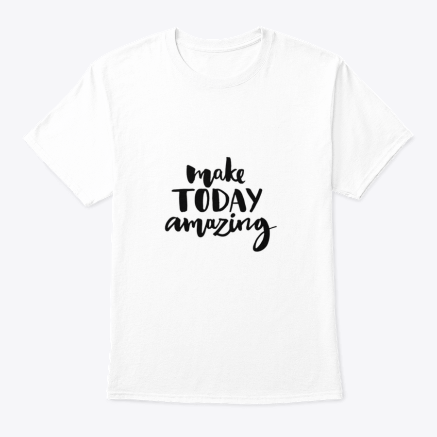 A stylish shirt featuring the handwritten inspirational quote 'Make Today Amazing' in black ink on a soft fabric background.