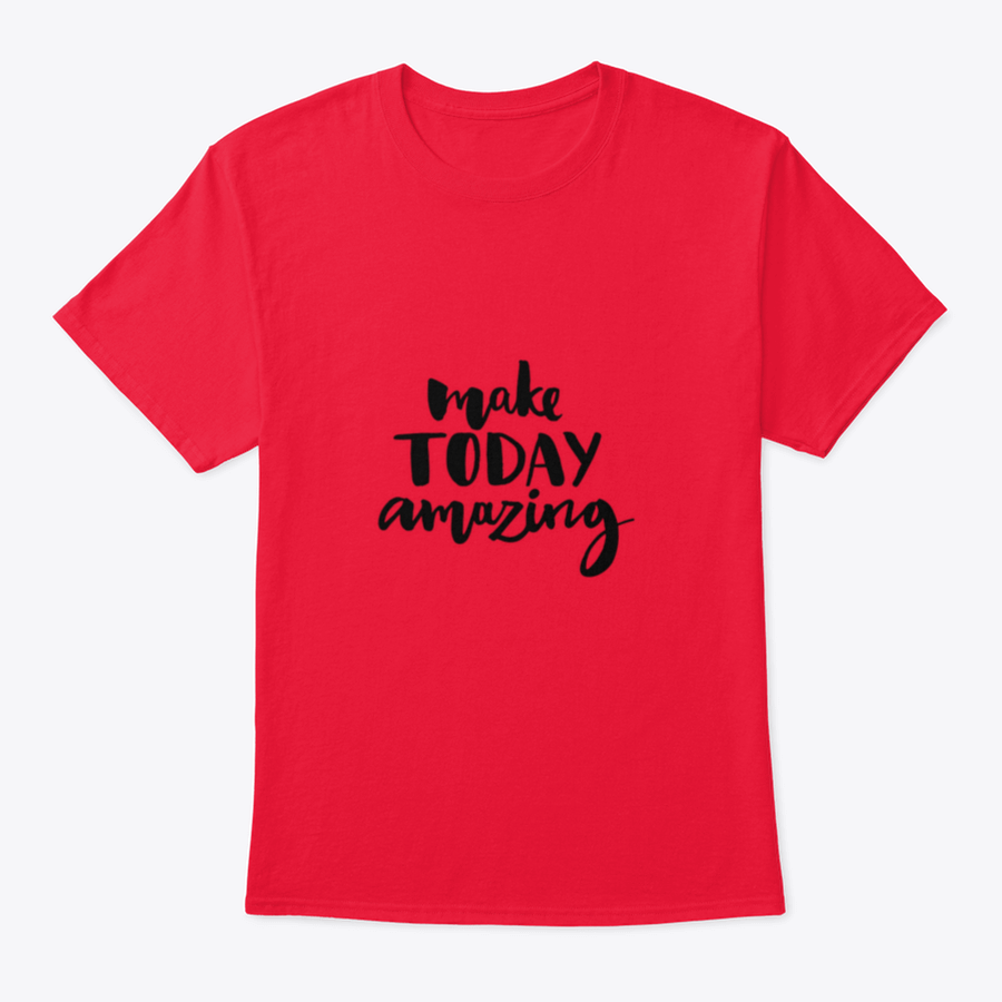 A stylish shirt featuring the handwritten inspirational quote 'Make Today Amazing' in black ink on a soft fabric background.