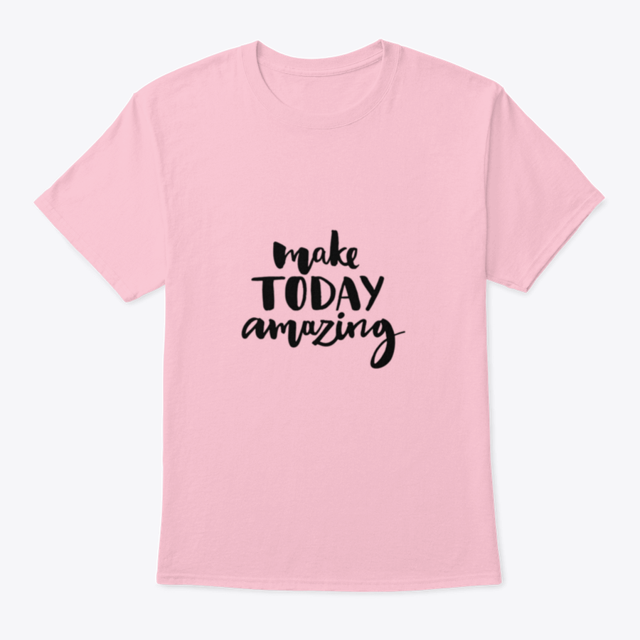 A stylish shirt featuring the handwritten inspirational quote 'Make Today Amazing' in black ink on a soft fabric background.
