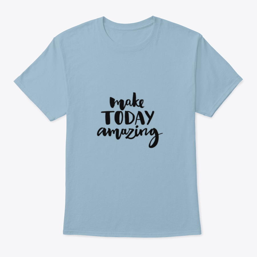 A stylish shirt featuring the handwritten inspirational quote 'Make Today Amazing' in black ink on a soft fabric background.