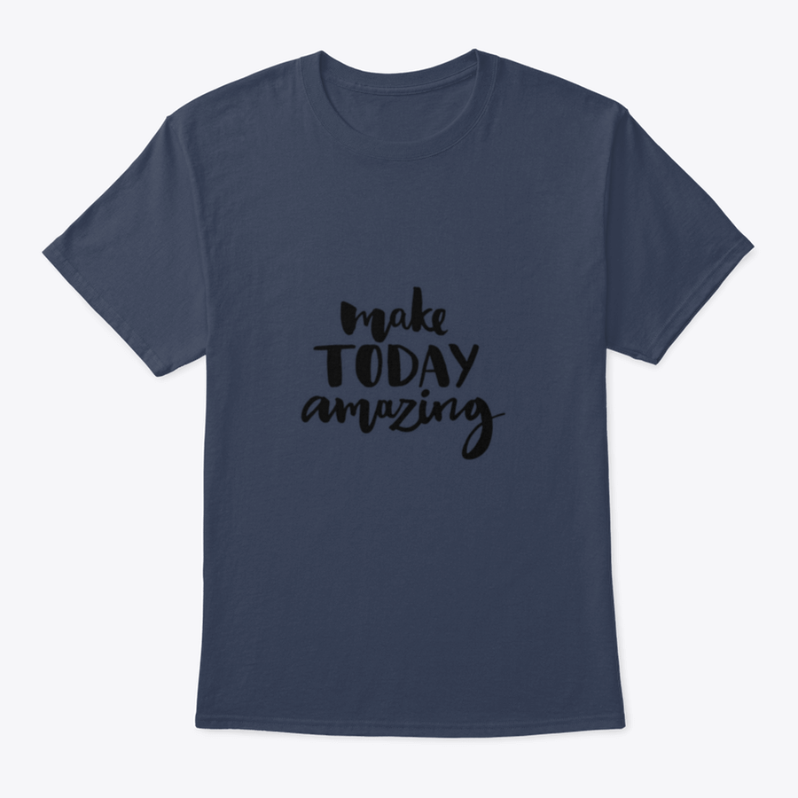A stylish shirt featuring the handwritten inspirational quote 'Make Today Amazing' in black ink on a soft fabric background.