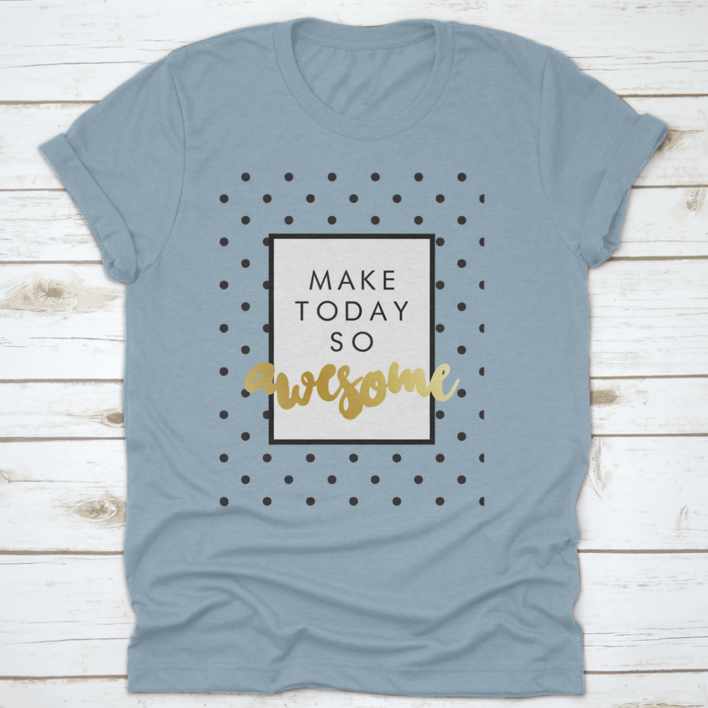A stylish T-shirt featuring modern calligraphy that says 'Make Today So Awesome', made from soft cotton fabric.