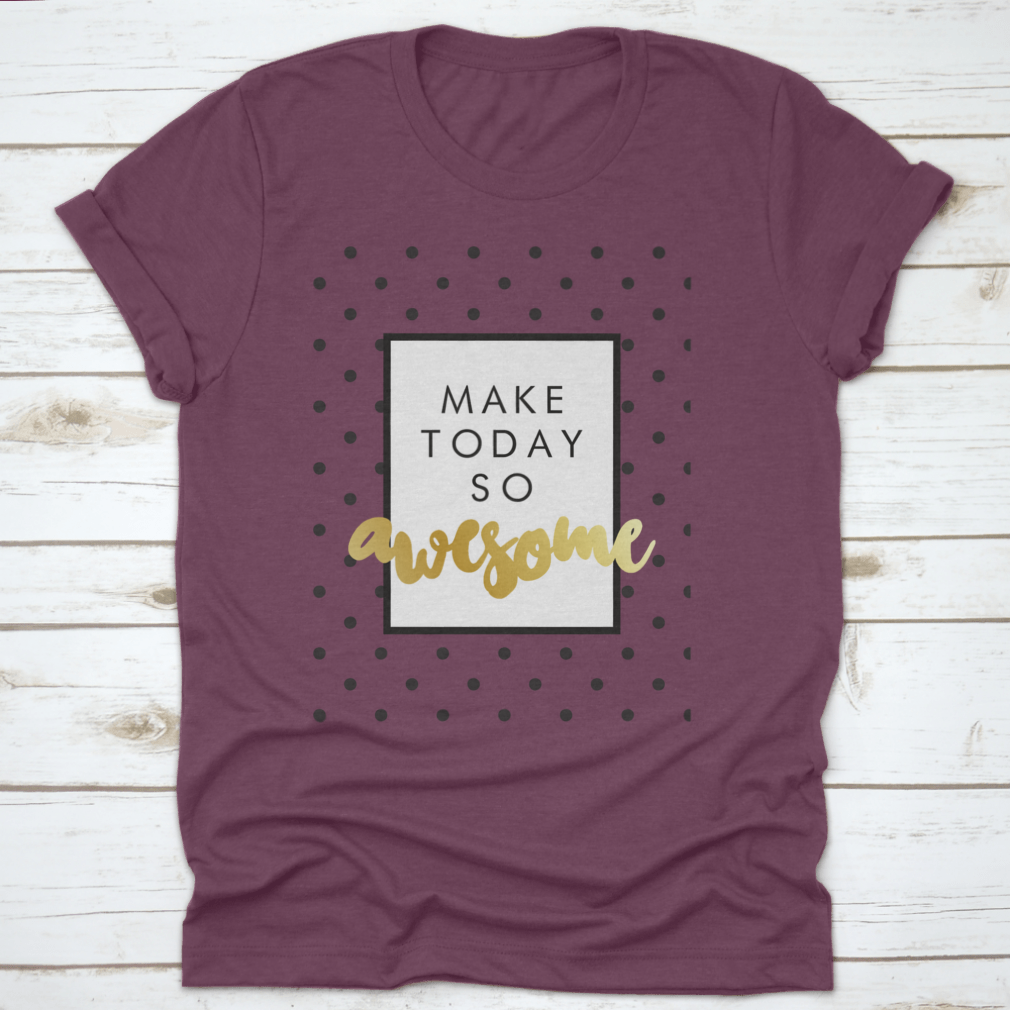 A stylish T-shirt featuring modern calligraphy that says 'Make Today So Awesome', made from soft cotton fabric.