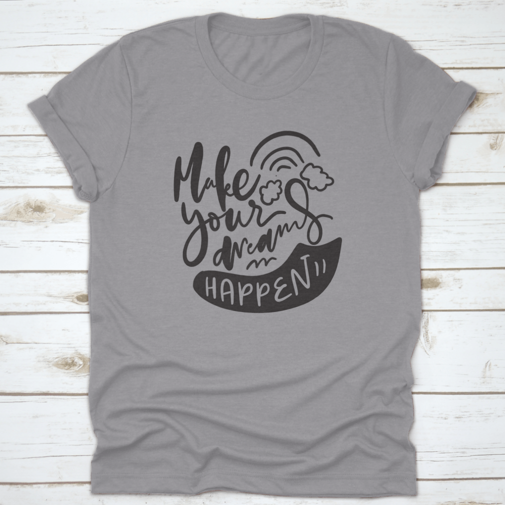 A stylish grey t-shirt featuring the inspirational quote 'Make Your Dreams Happen' designed for comfort and motivation.
