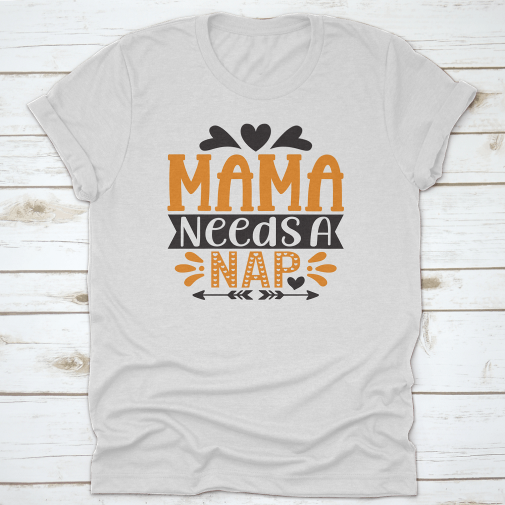 A stylish 'Mama Needs A Nap' T-Shirt designed for mothers, showcasing a comfortable fit and high-quality fabric.