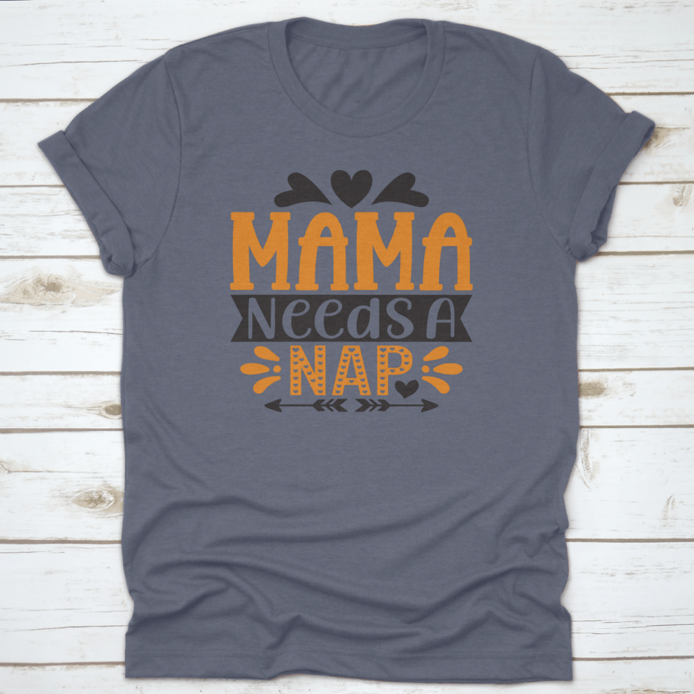 A stylish 'Mama Needs A Nap' T-Shirt designed for mothers, showcasing a comfortable fit and high-quality fabric.