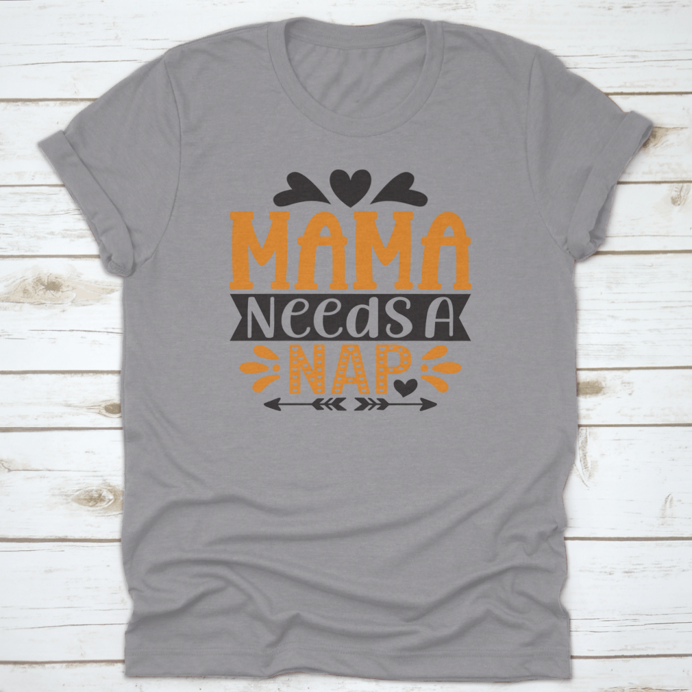 A stylish 'Mama Needs A Nap' T-Shirt designed for mothers, showcasing a comfortable fit and high-quality fabric.