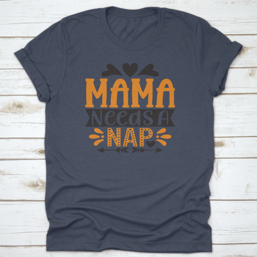 A stylish 'Mama Needs A Nap' T-Shirt designed for mothers, showcasing a comfortable fit and high-quality fabric.