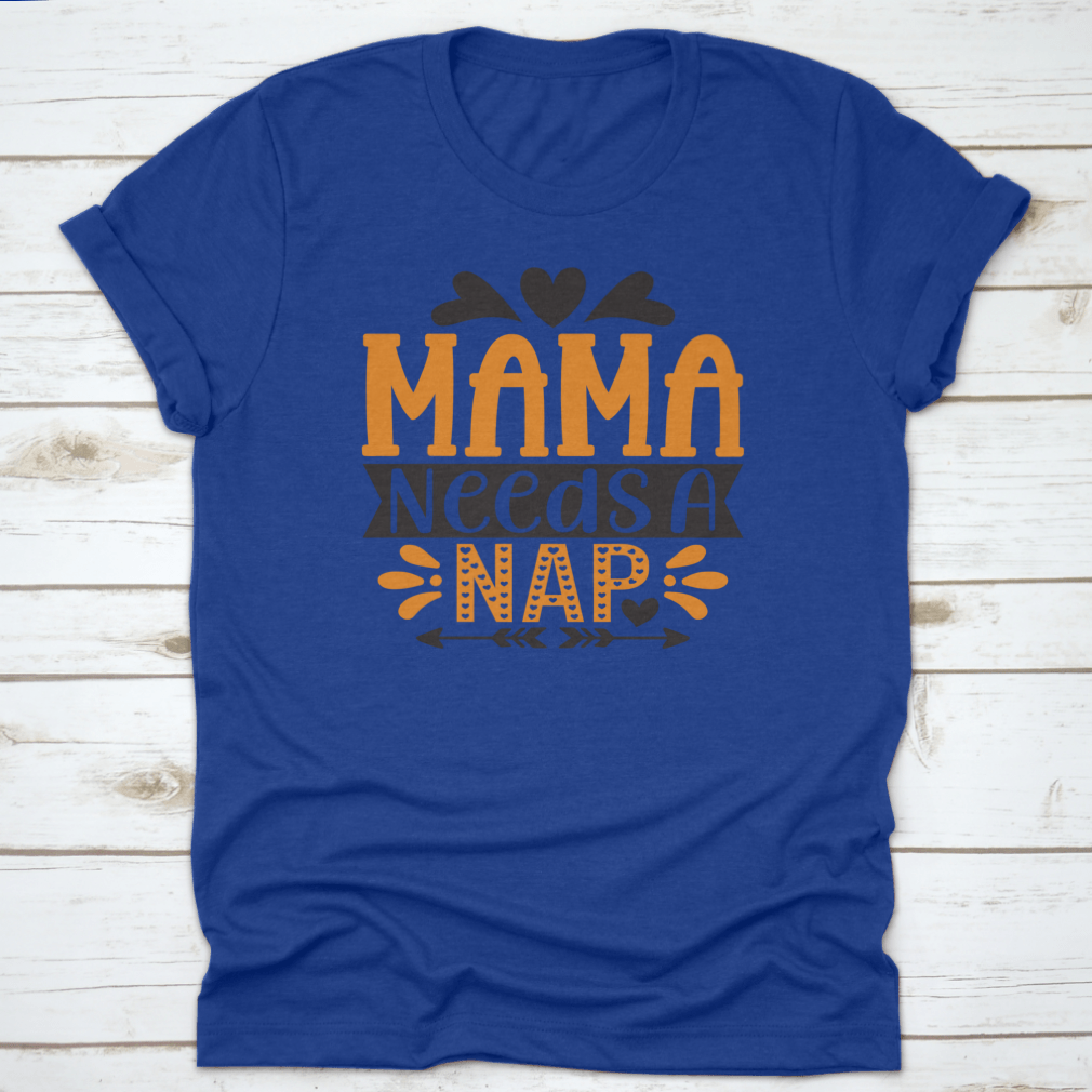 A stylish 'Mama Needs A Nap' T-Shirt designed for mothers, showcasing a comfortable fit and high-quality fabric.