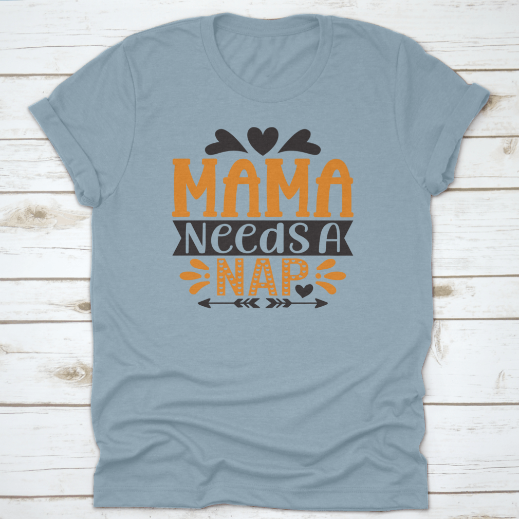 A stylish 'Mama Needs A Nap' T-Shirt designed for mothers, showcasing a comfortable fit and high-quality fabric.