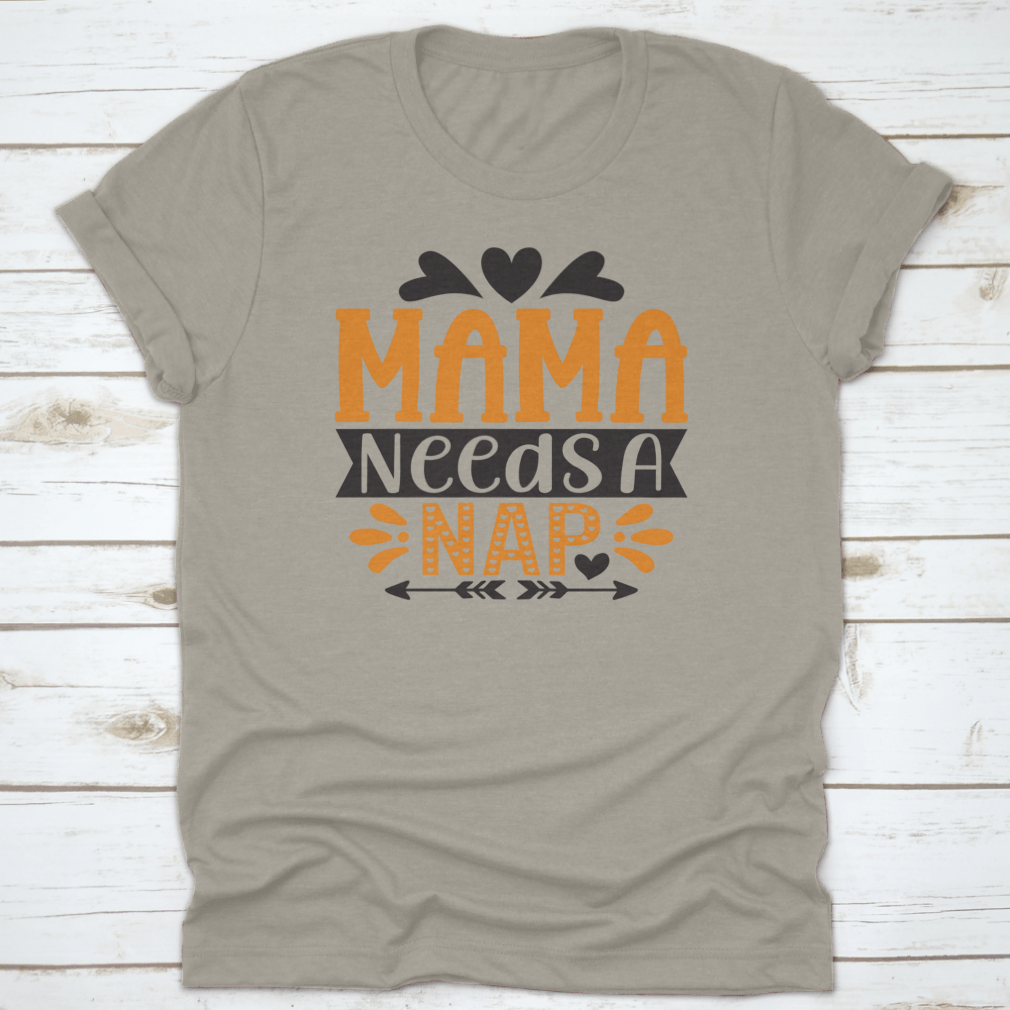 A stylish 'Mama Needs A Nap' T-Shirt designed for mothers, showcasing a comfortable fit and high-quality fabric.