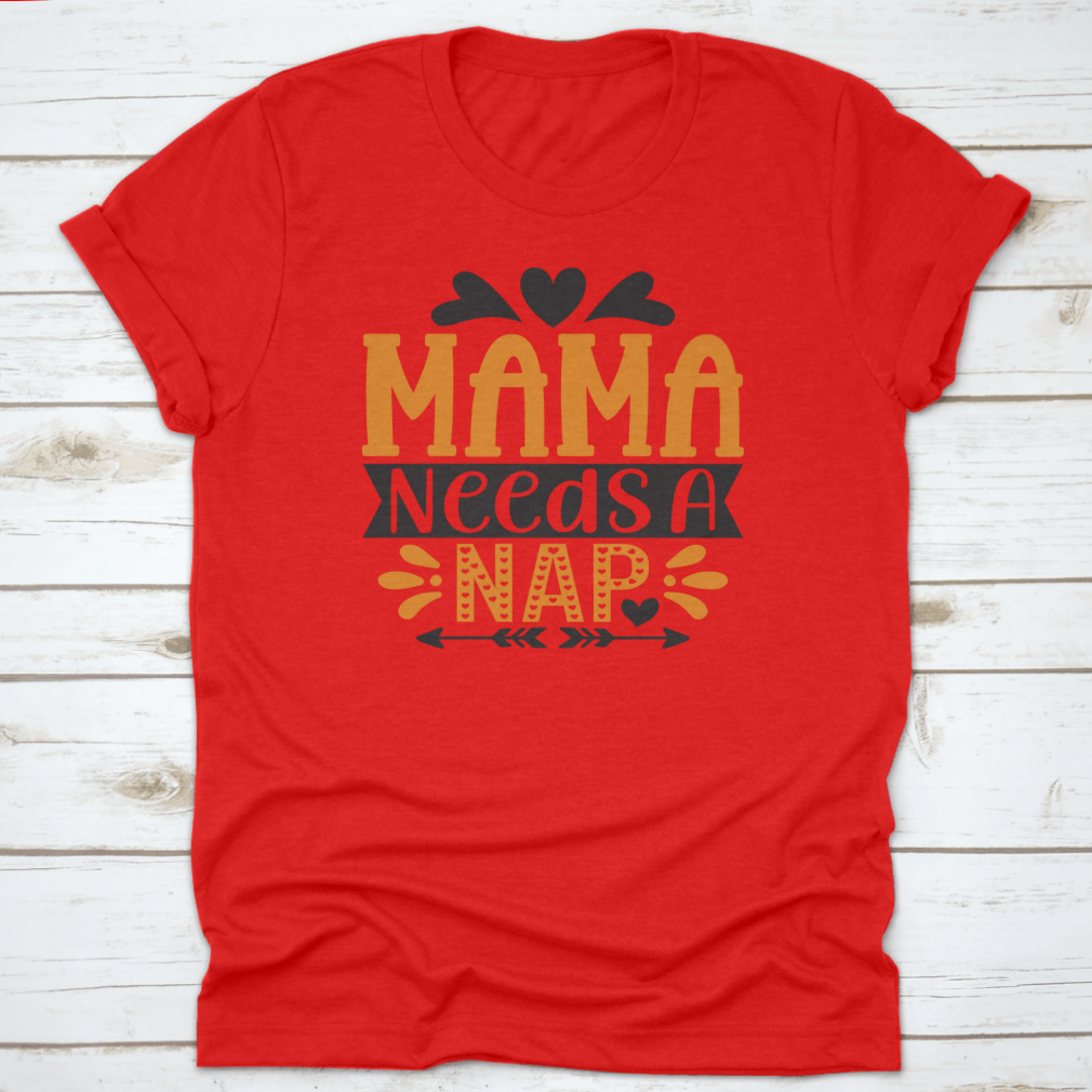 A stylish 'Mama Needs A Nap' T-Shirt designed for mothers, showcasing a comfortable fit and high-quality fabric.