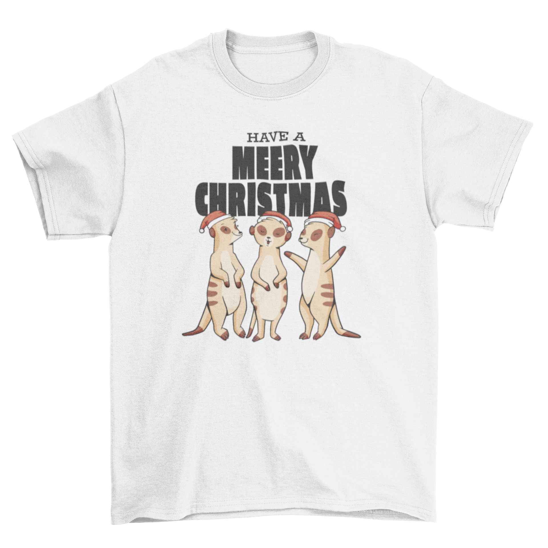 Cute t-shirt design featuring three meerkats in Christmas hats with the quote 'Have a Merry Christmas'.