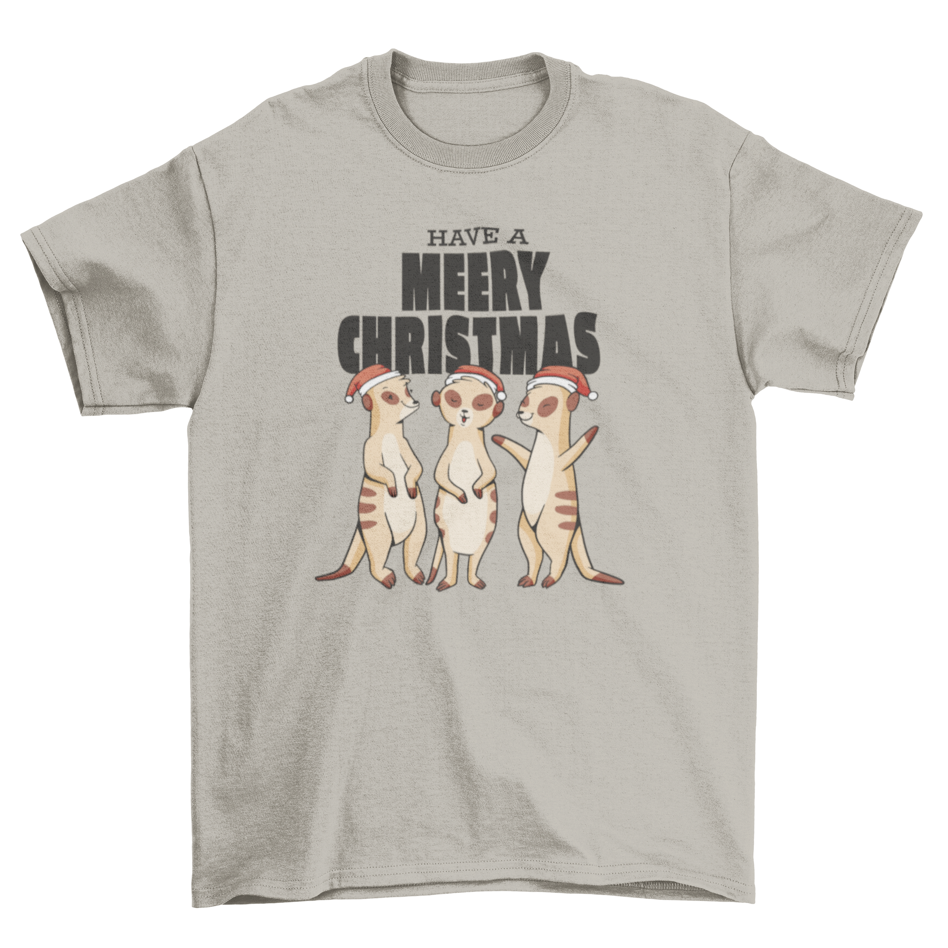 Cute t-shirt design featuring three meerkats in Christmas hats with the quote 'Have a Merry Christmas'.