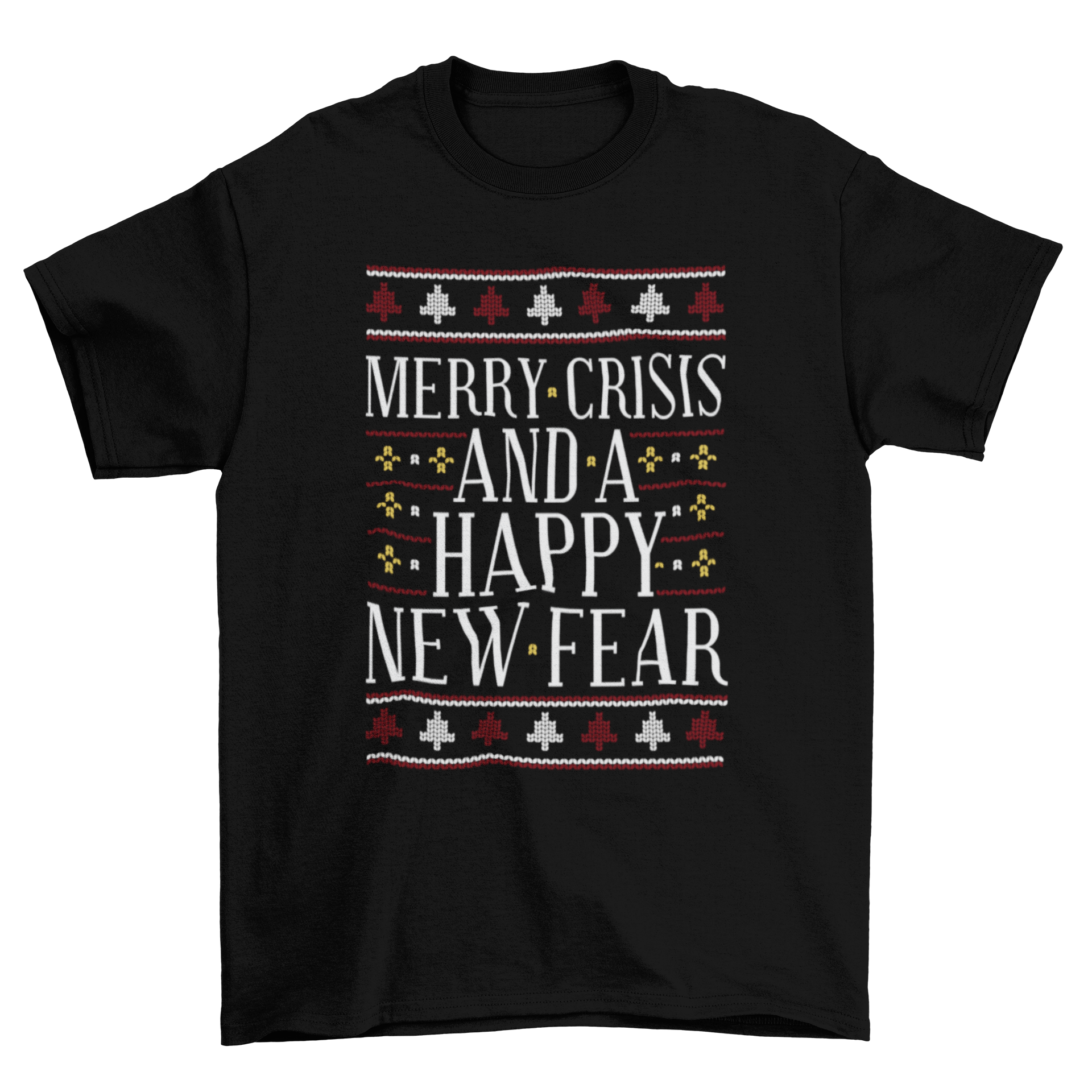 Merry Crisis Ugly Sweater T-Shirt featuring a humorous quote and festive design.