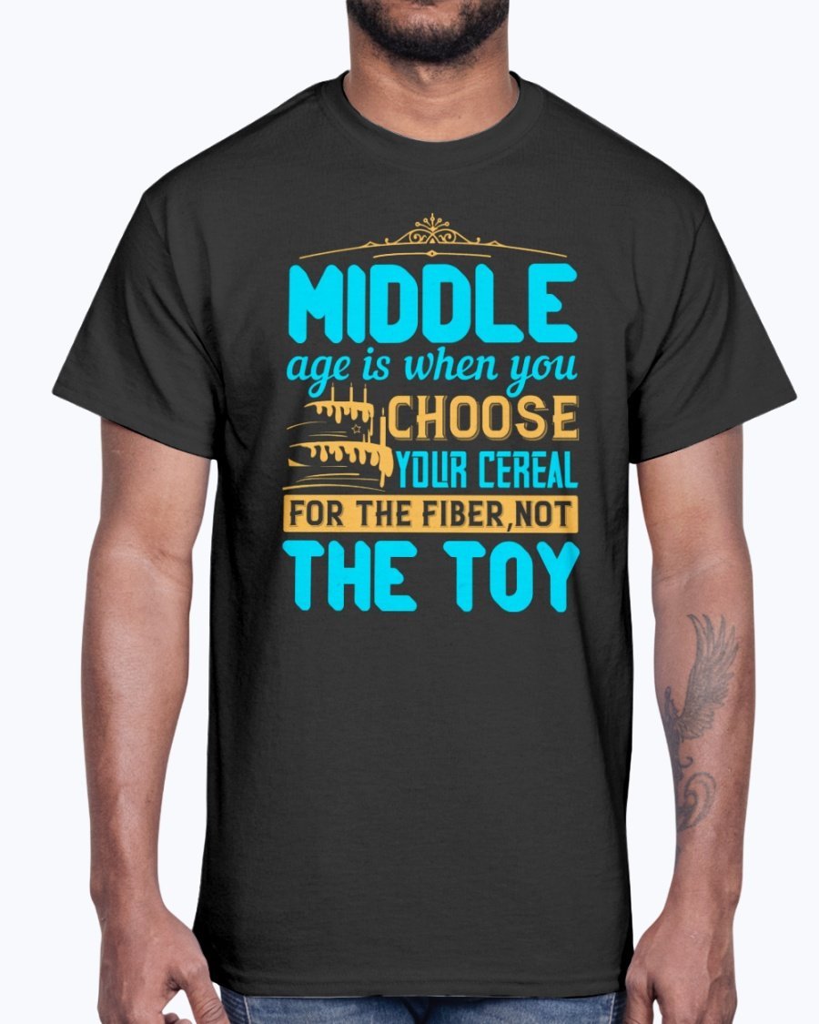 A humorous Cotton Tee featuring the phrase 'Middle age is when you choose your cereal for the fiber, not the toy' in a stylish design.