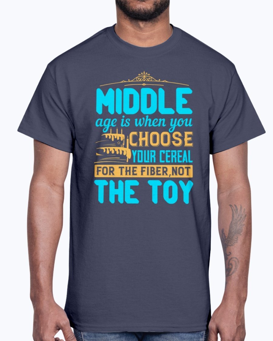 A humorous Cotton Tee featuring the phrase 'Middle age is when you choose your cereal for the fiber, not the toy' in a stylish design.