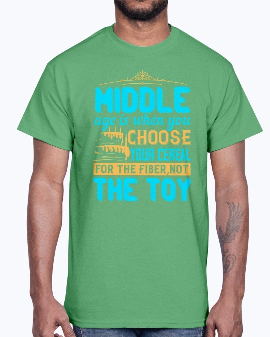 A humorous Cotton Tee featuring the phrase 'Middle age is when you choose your cereal for the fiber, not the toy' in a stylish design.