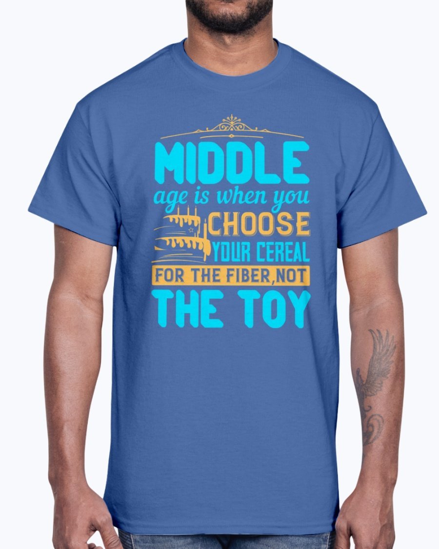 A humorous Cotton Tee featuring the phrase 'Middle age is when you choose your cereal for the fiber, not the toy' in a stylish design.