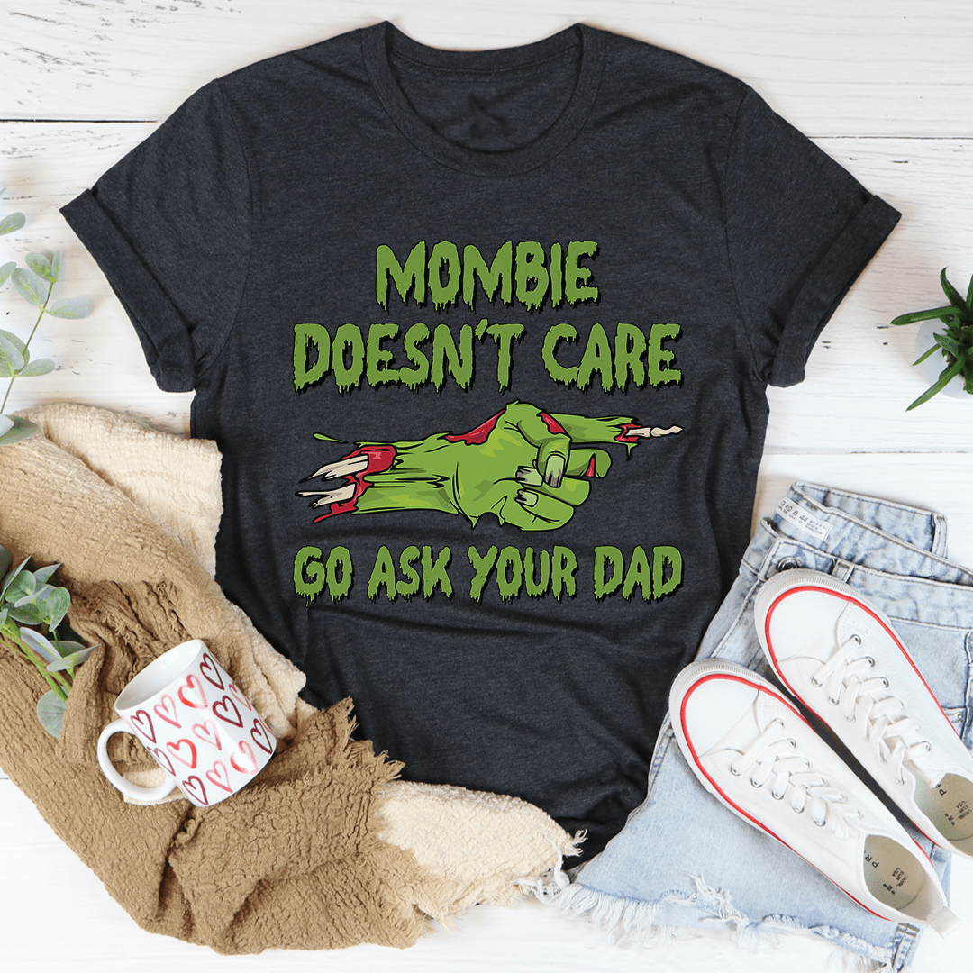 Mombie Doesn't Care Go Ask Your Dad Tee featuring a playful Halloween design on soft cotton fabric.