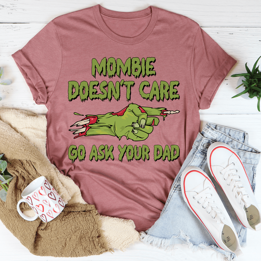 Mombie Doesn't Care Go Ask Your Dad Tee featuring a playful Halloween design on soft cotton fabric.