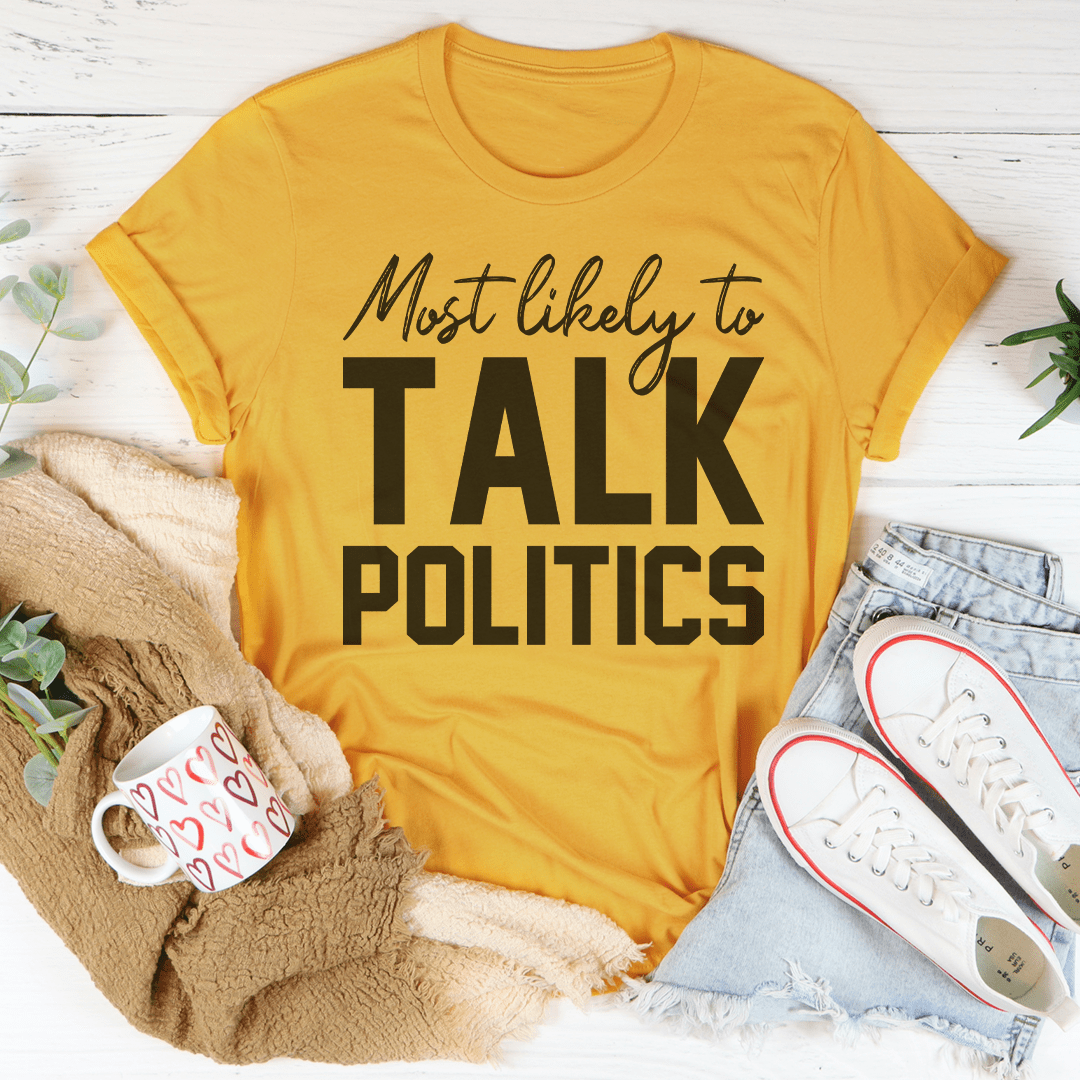 A comfortable Thanksgiving t-shirt featuring the phrase 'Most Likely To Talk Politics' in a playful design, made from soft cotton.