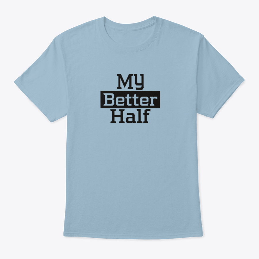 My Better Half Typography Poster Shirt showcasing a stylish design, made from 100% cotton, perfect for expressing love.