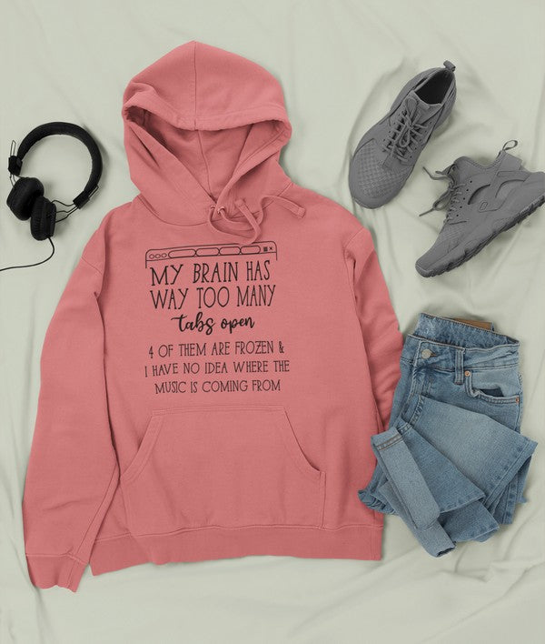 A cozy hoodie featuring the phrase 'My Brain Has Way Too Many Tabs Open', designed by top artists, showcasing a unique and stylish look.