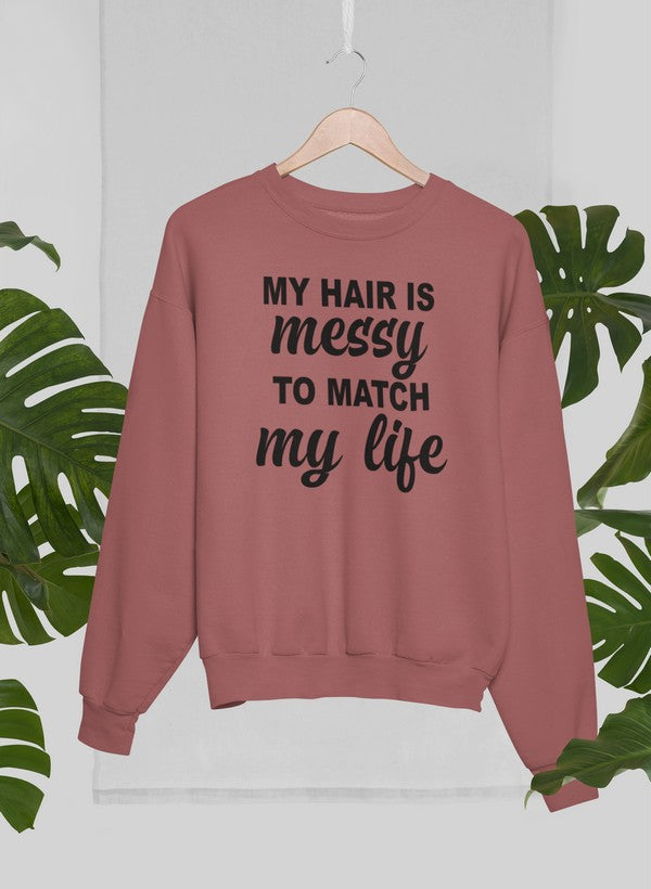 Cozy sweatshirt featuring the phrase 'My Hair Is Messy To Match My Life', designed by top artists, made from cotton/poly fleece blend.