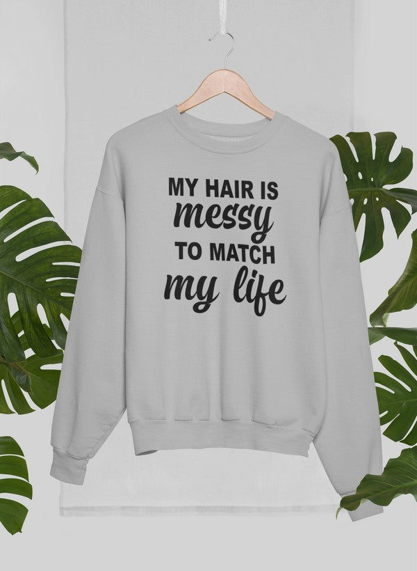 Cozy sweatshirt featuring the phrase 'My Hair Is Messy To Match My Life', designed by top artists, made from cotton/poly fleece blend.
