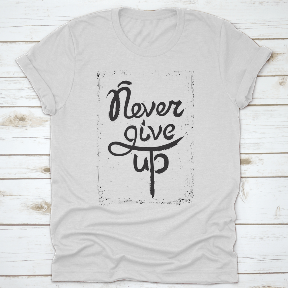 A stylish shirt featuring a hand-drawn motivational quote 'Never Give Up', made from soft cotton fabric.