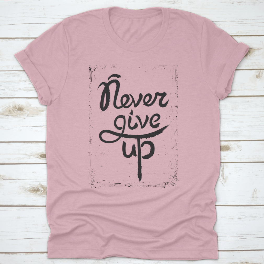 A stylish shirt featuring a hand-drawn motivational quote 'Never Give Up', made from soft cotton fabric.
