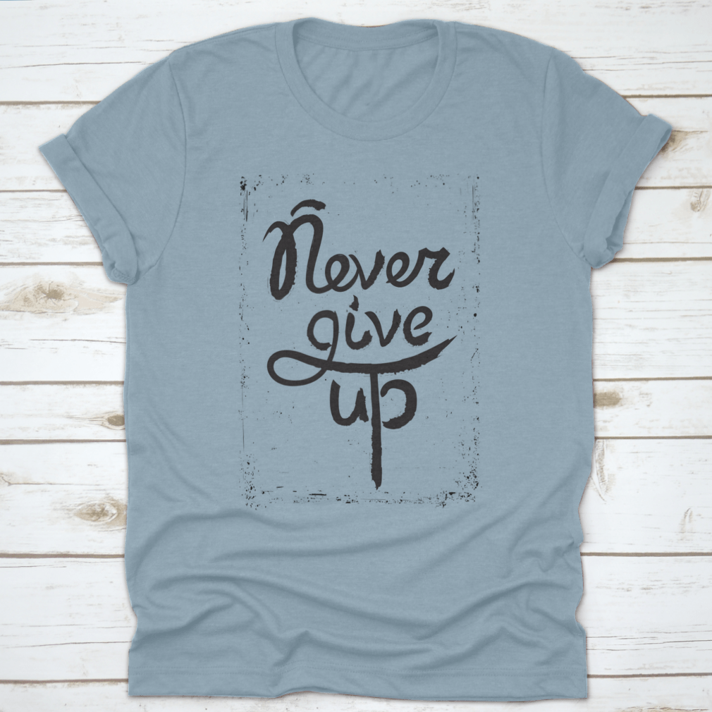A stylish shirt featuring a hand-drawn motivational quote 'Never Give Up', made from soft cotton fabric.