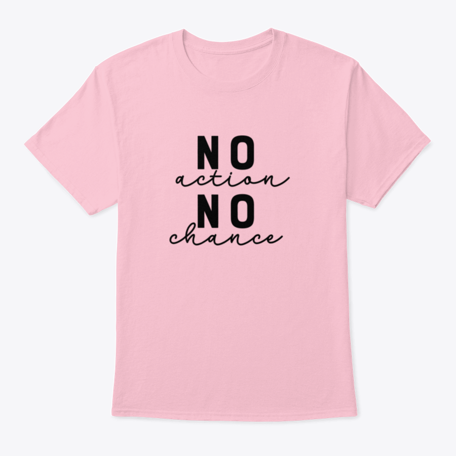 A stylish T-shirt featuring the motivational quote 'No Action No Chance' in modern lettering, made from 100% cotton.